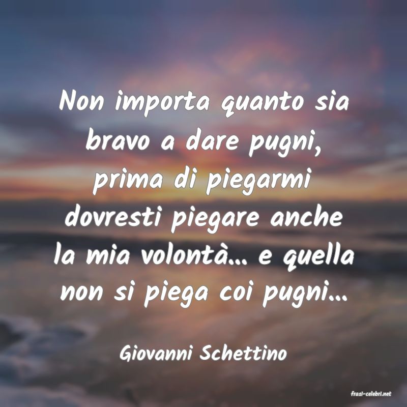 frasi di  Giovanni Schettino
