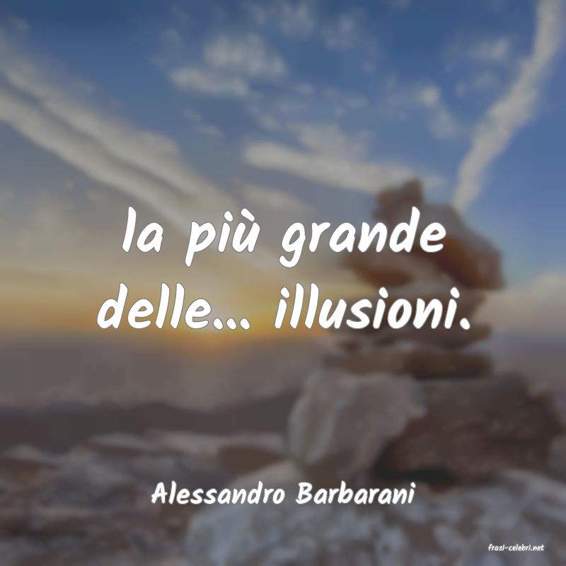 frasi di  Alessandro Barbarani
