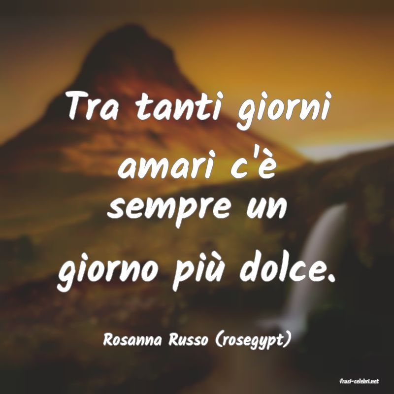 frasi di  Rosanna Russo (rosegypt)
