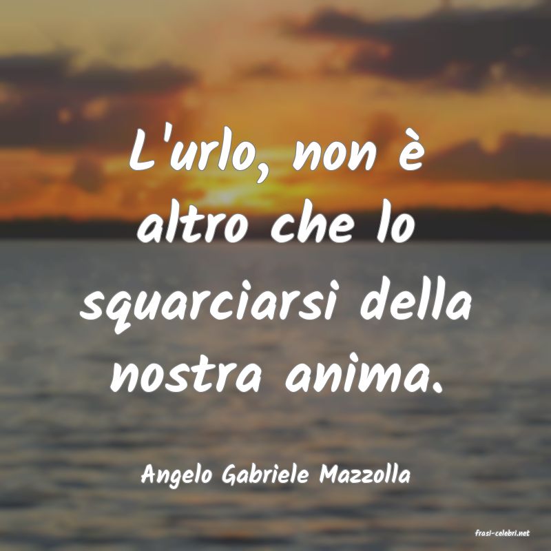 frasi di  Angelo Gabriele Mazzolla
