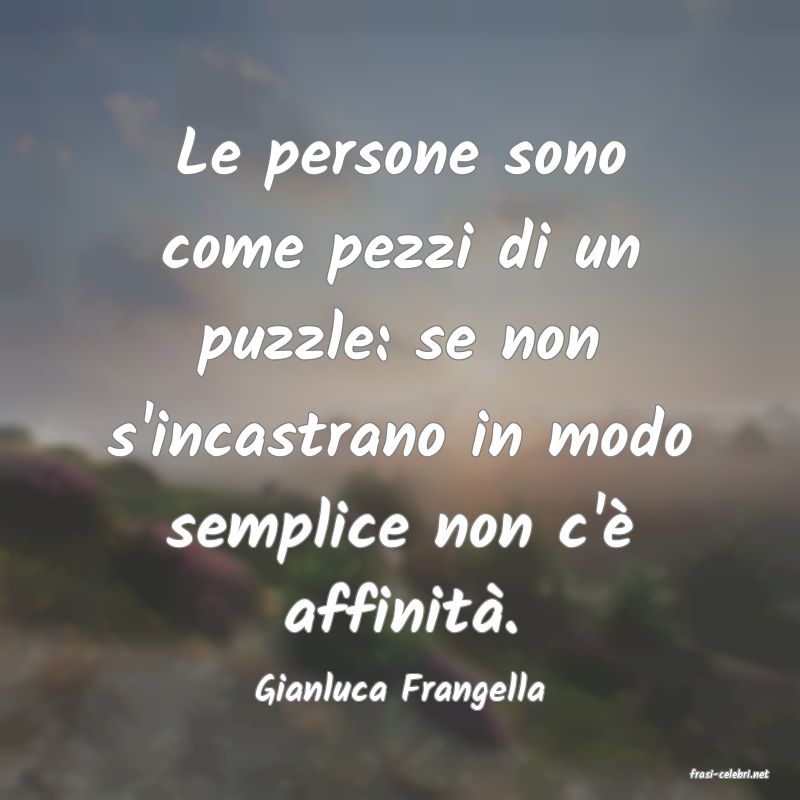 frasi di  Gianluca Frangella
