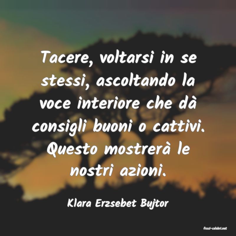frasi di  Klara Erzsebet Bujtor
