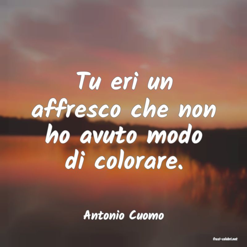 frasi di  Antonio Cuomo
