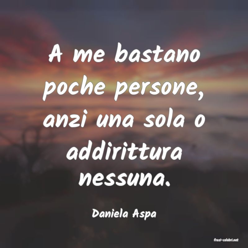 frasi di  Daniela Aspa
