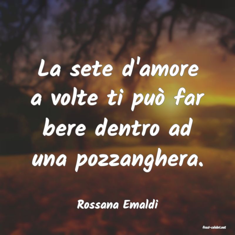frasi di  Rossana Emaldi
