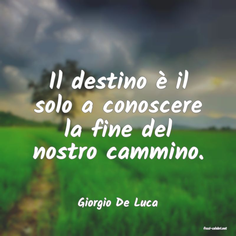 frasi di  Giorgio De Luca
