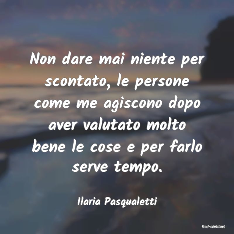 frasi di  Ilaria Pasqualetti
