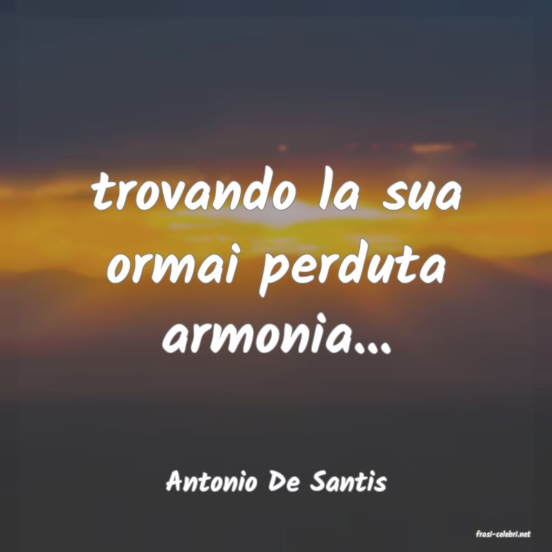 frasi di  Antonio De Santis
