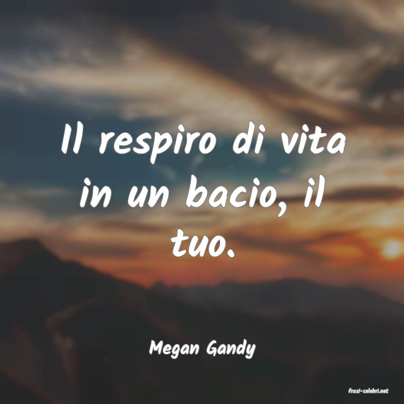frasi di  Megan Gandy
