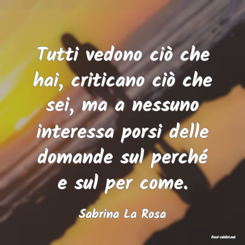 frasi di  Sabrina La Rosa
