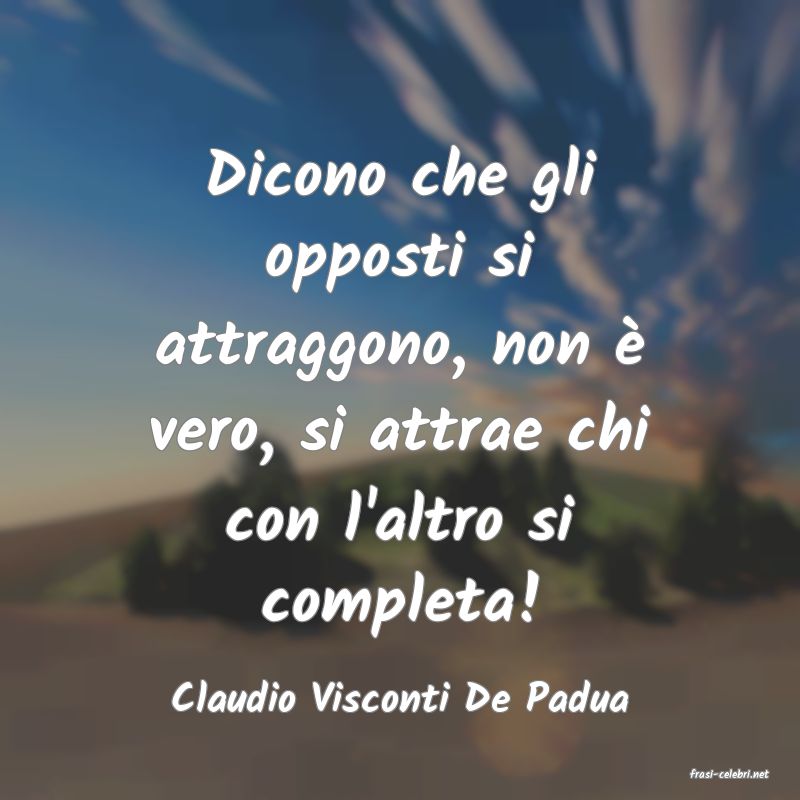 frasi di Claudio Visconti De Padua