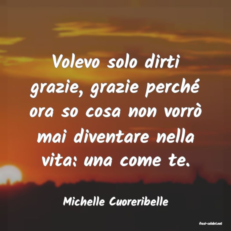 frasi di  Michelle Cuoreribelle
