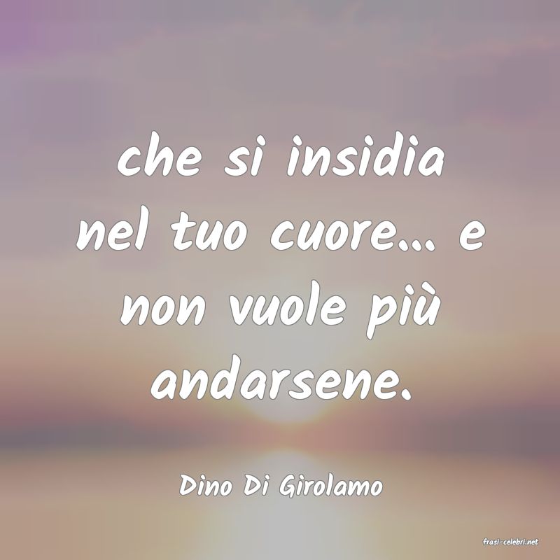 frasi di  Dino Di Girolamo
