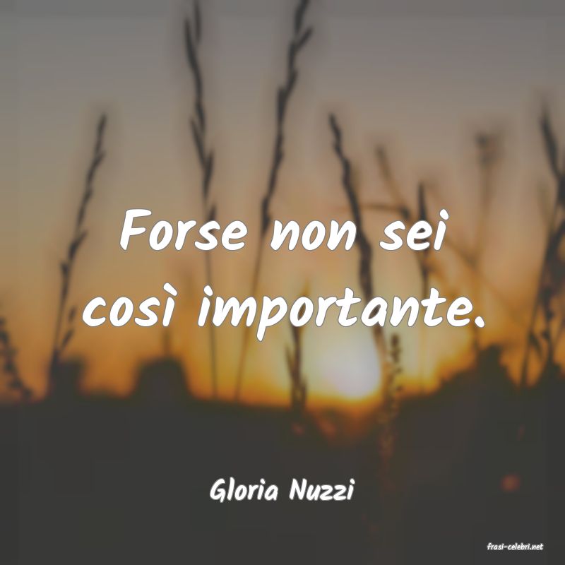 frasi di  Gloria Nuzzi
