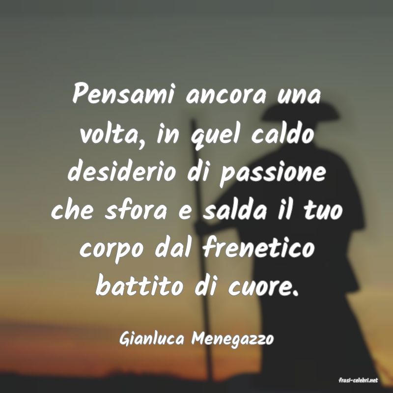 frasi di  Gianluca Menegazzo
