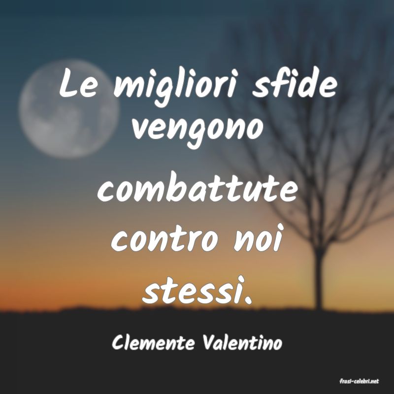 frasi di  Clemente Valentino
