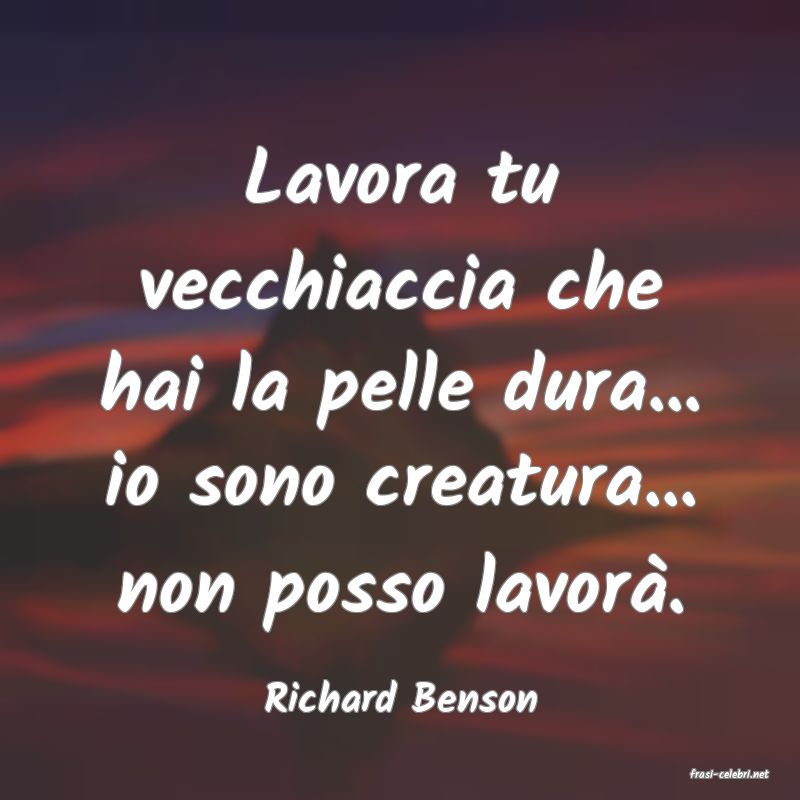 frasi di  Richard Benson

