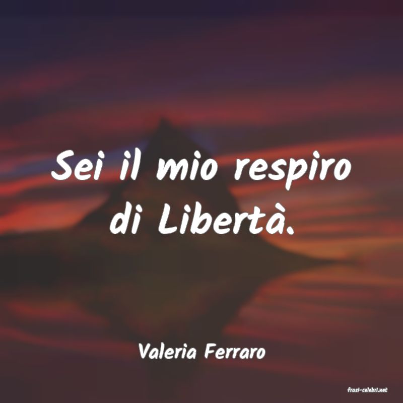 frasi di  Valeria Ferraro
