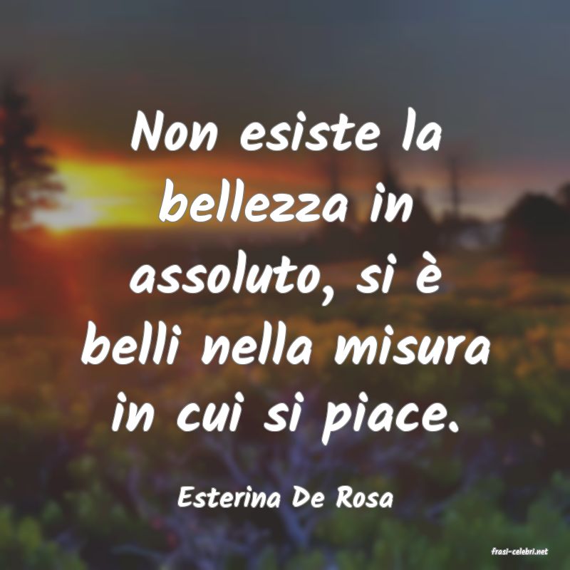 frasi di  Esterina De Rosa
