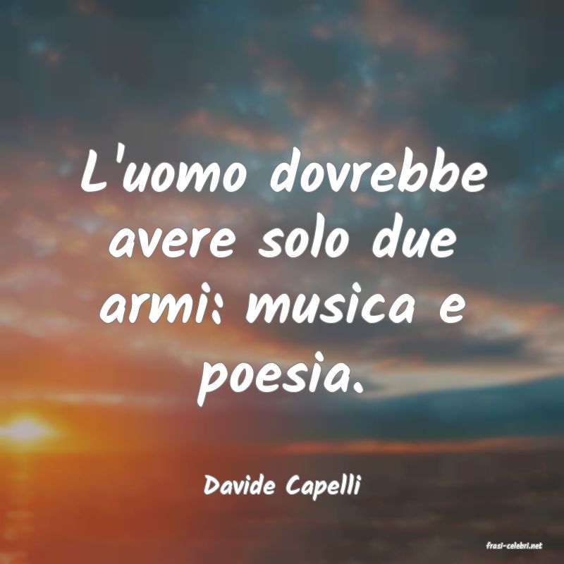 frasi di  Davide Capelli
