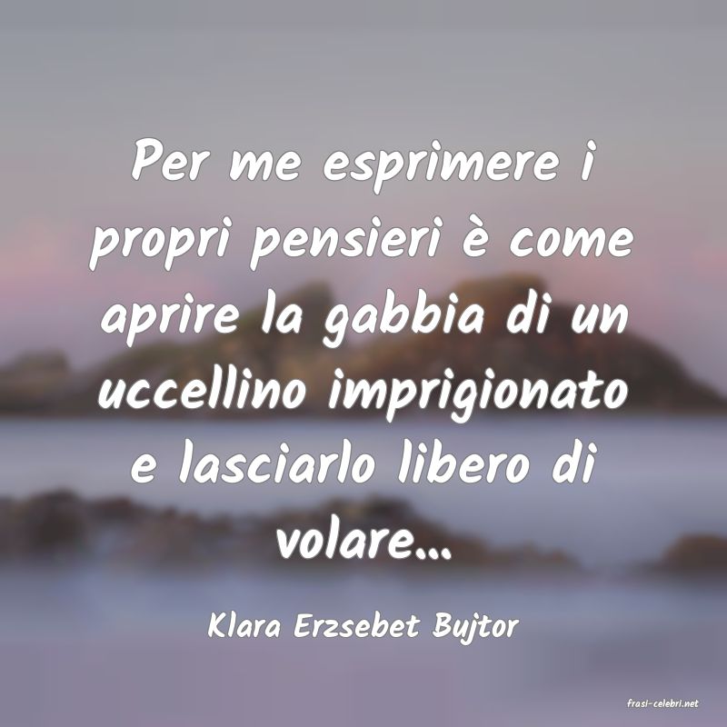 frasi di  Klara Erzsebet Bujtor
