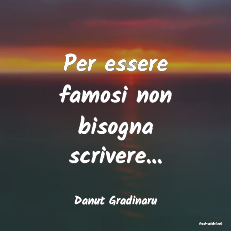 frasi di  Danut Gradinaru
