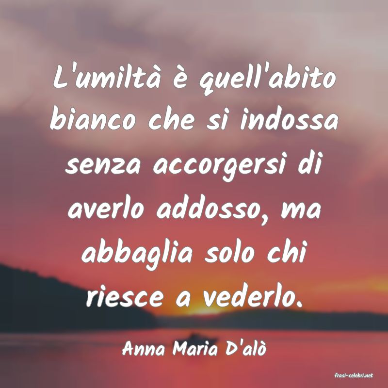frasi di Anna Maria D'al