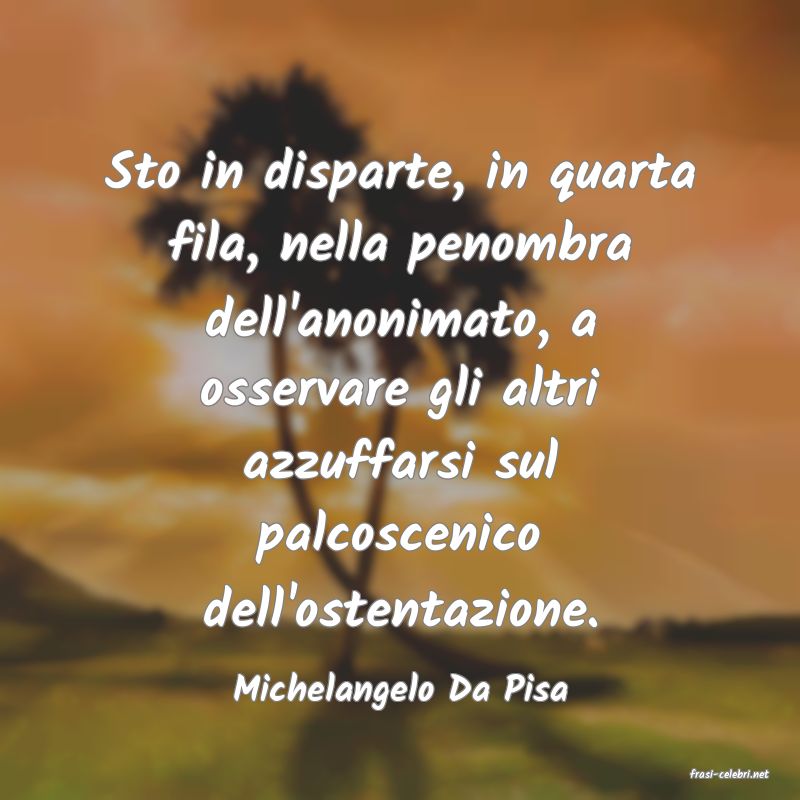 frasi di  Michelangelo Da Pisa
