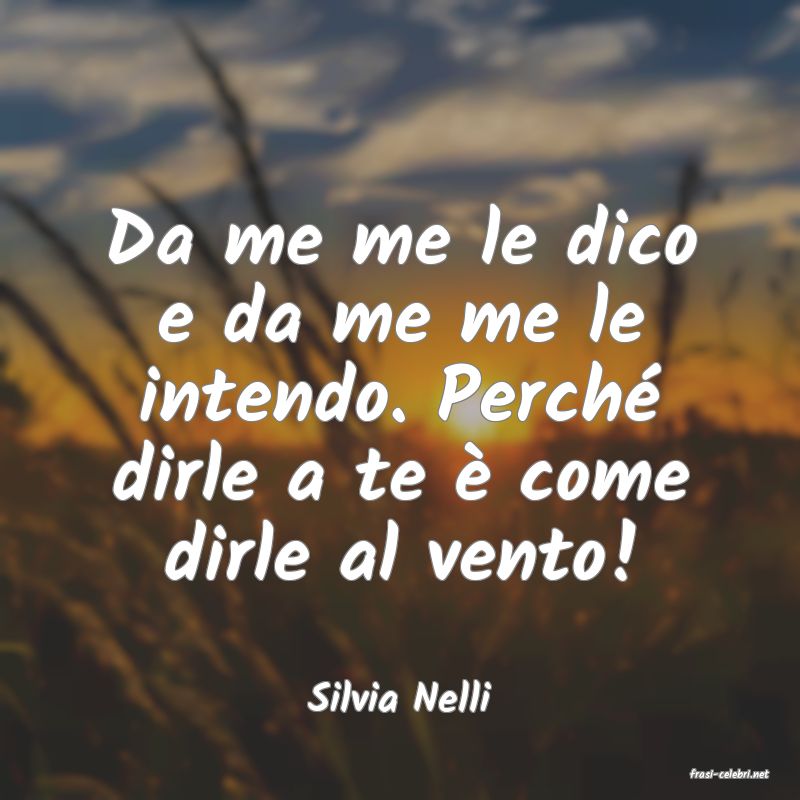 frasi di  Silvia Nelli
