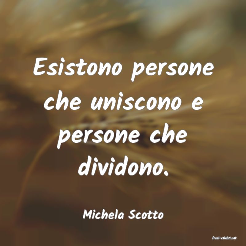 frasi di  Michela Scotto
