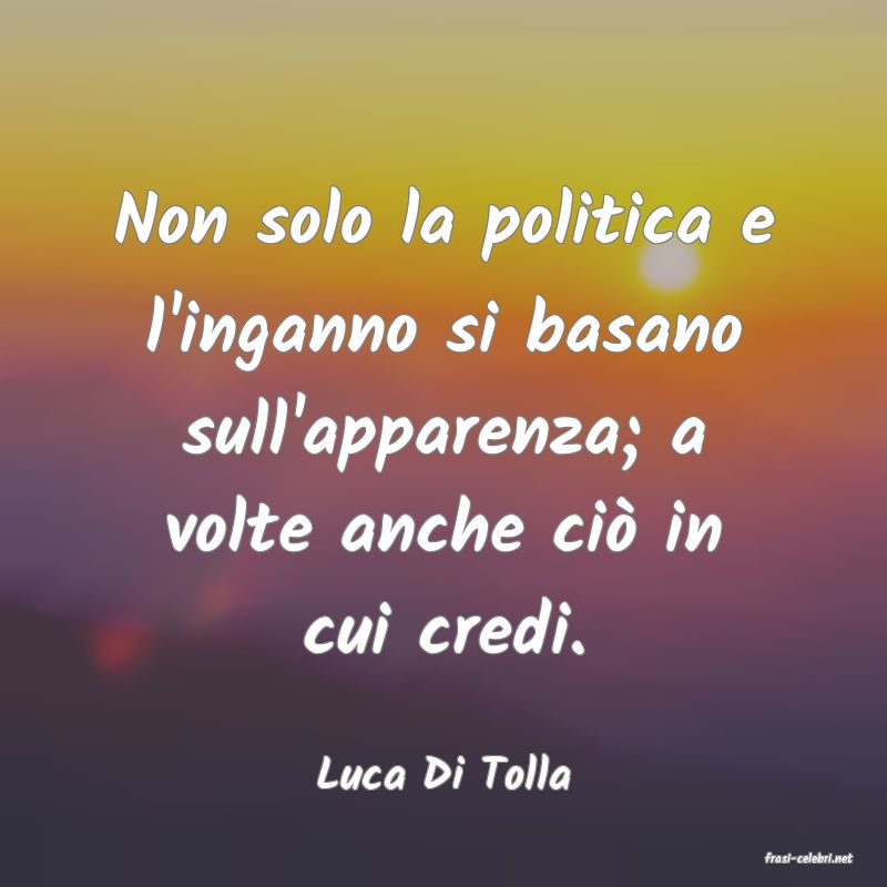 frasi di  Luca Di Tolla
