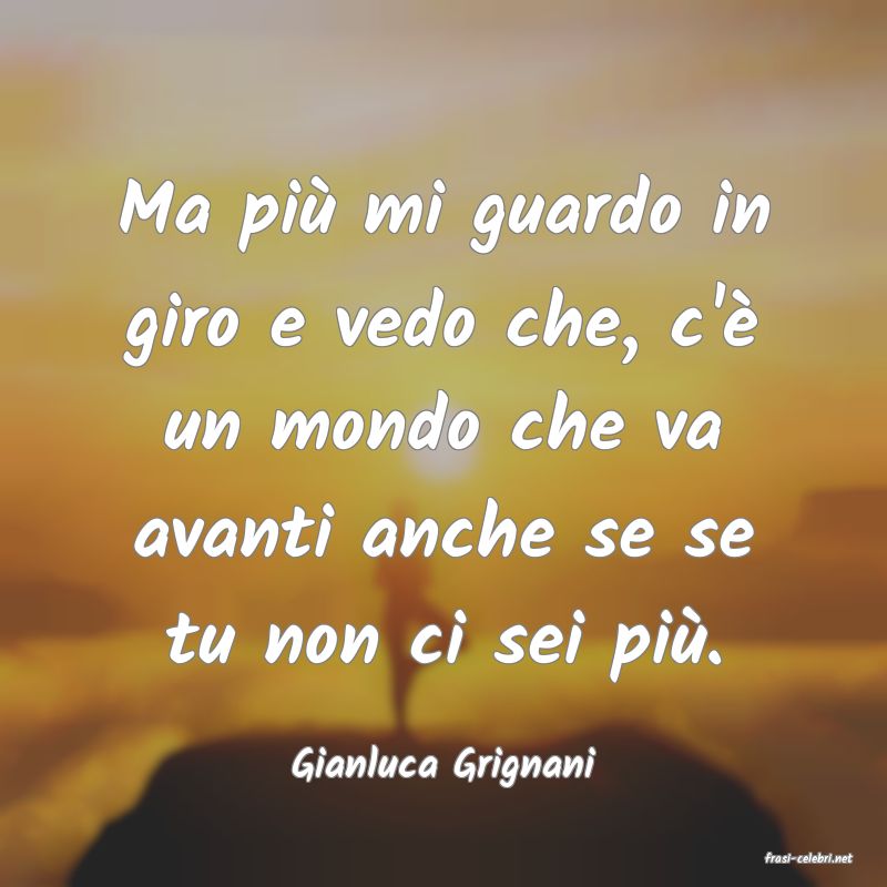 frasi di  Gianluca Grignani

