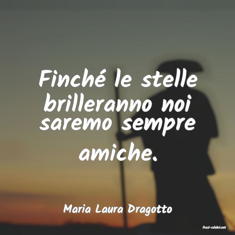 frasi di Maria Laura Dragotto