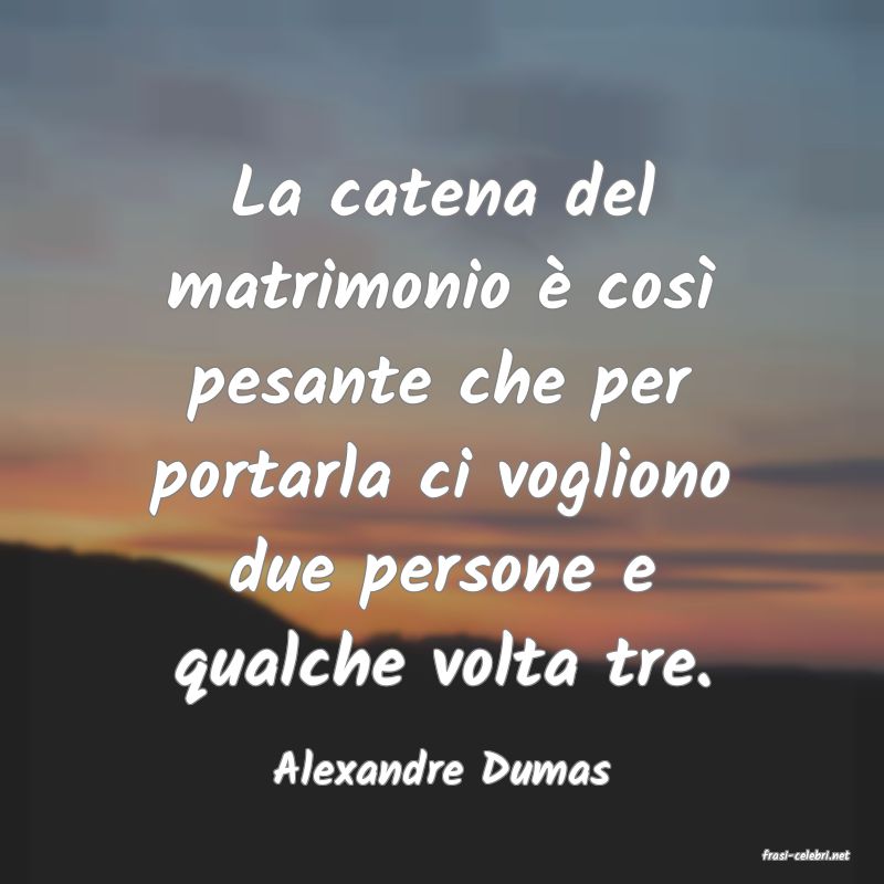 frasi di  Alexandre Dumas

