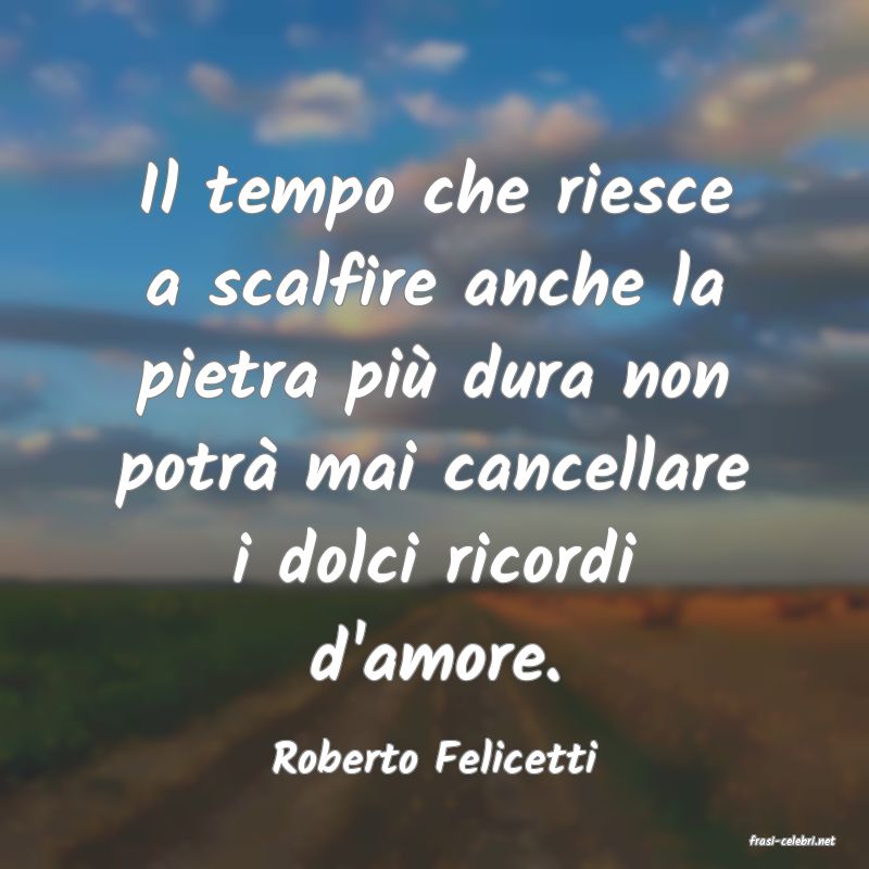 frasi di  Roberto Felicetti
