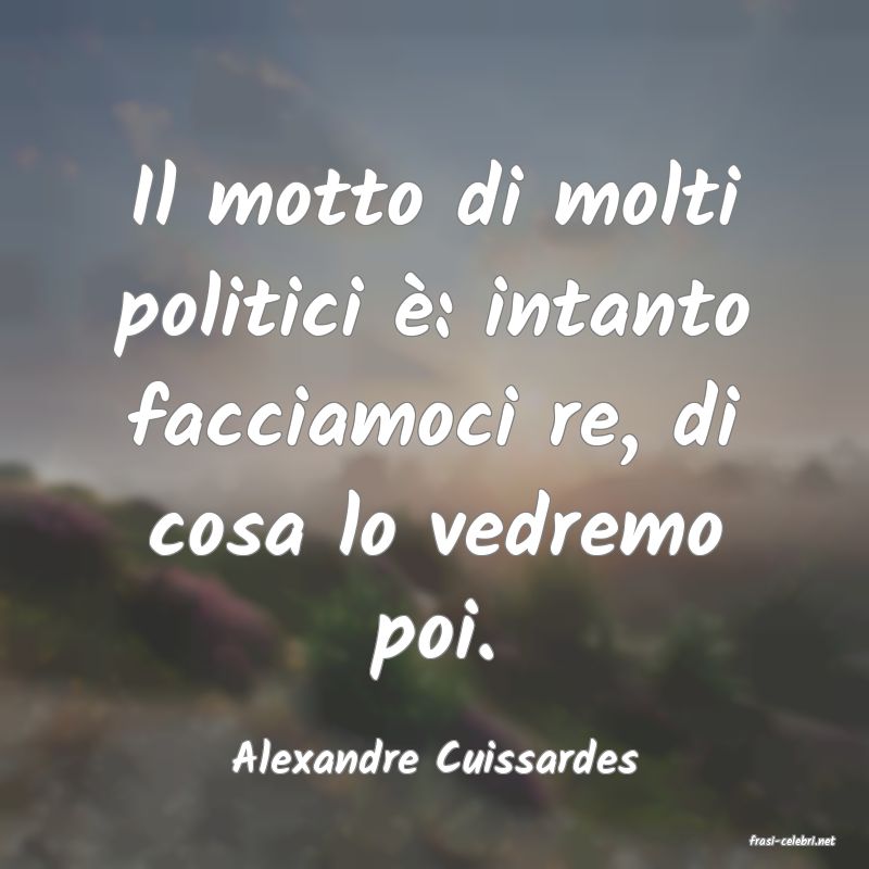 frasi di  Alexandre Cuissardes
