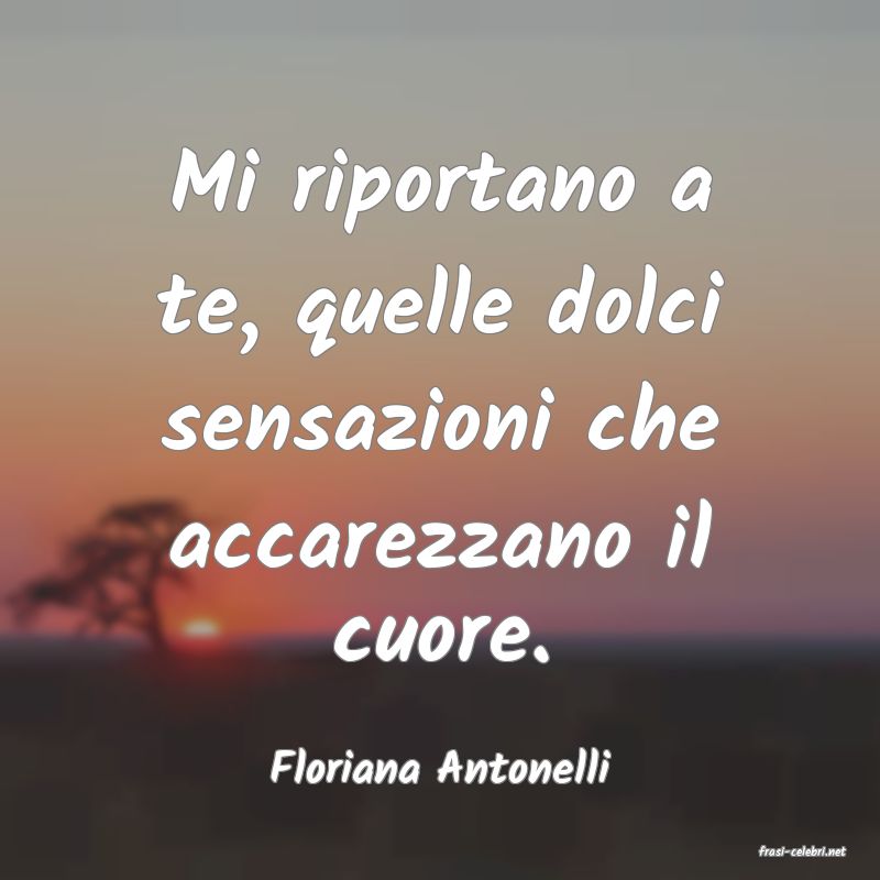 frasi di  Floriana Antonelli
