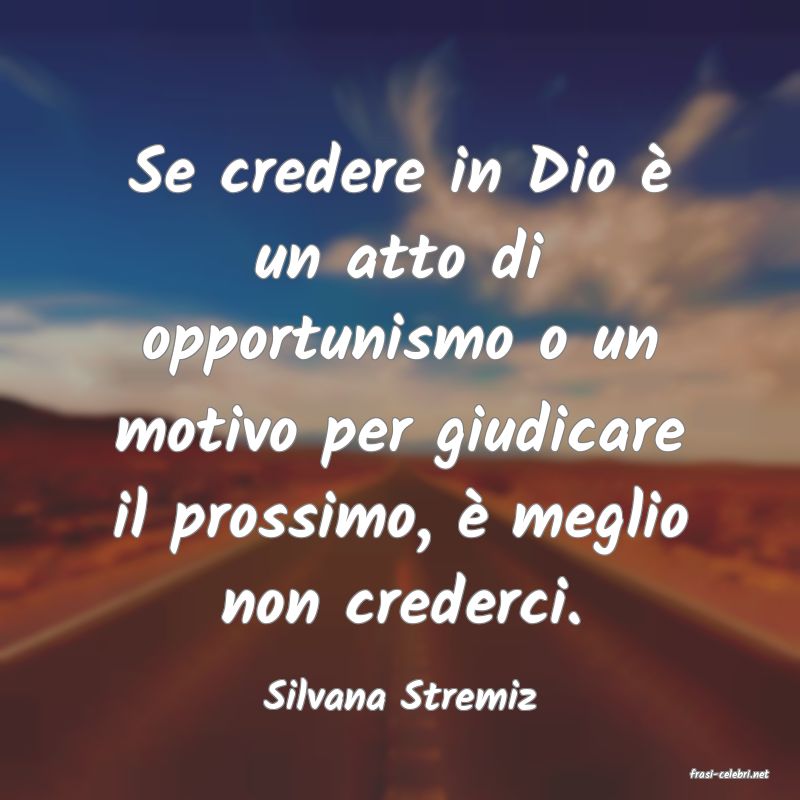 frasi di  Silvana Stremiz
