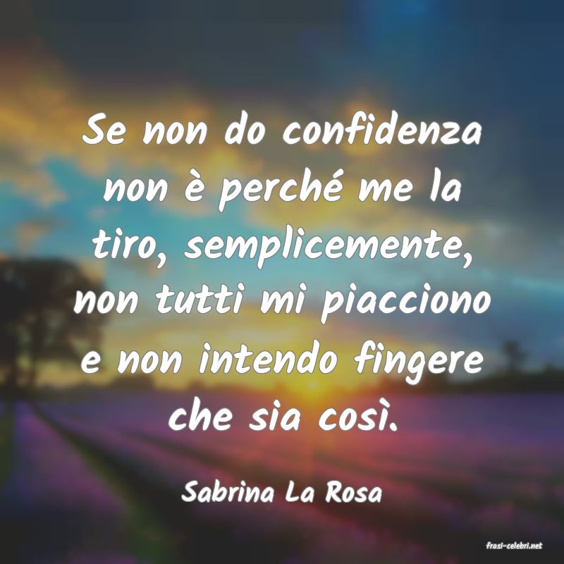 frasi di  Sabrina La Rosa
