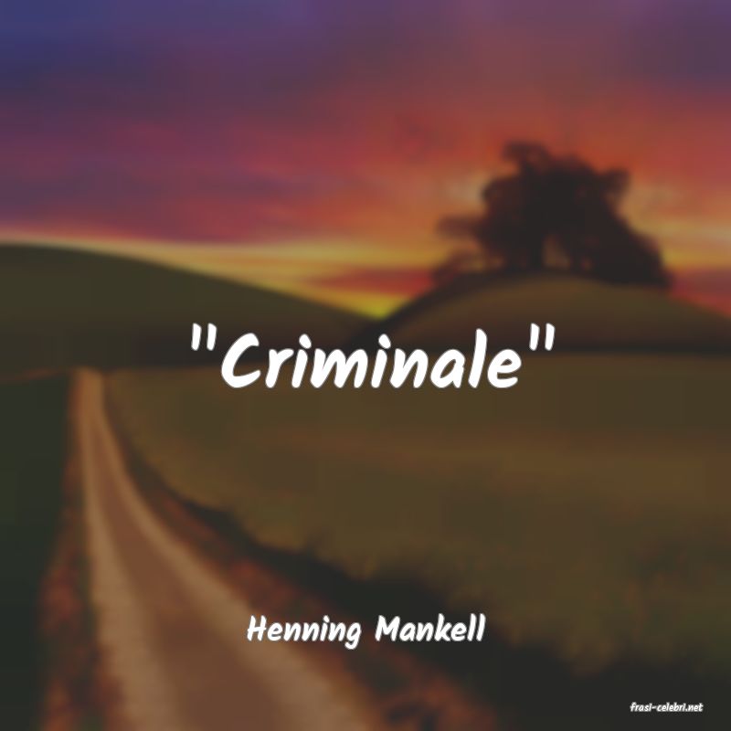 frasi di  Henning Mankell
