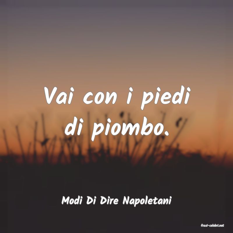 frasi di  Modi Di Dire Napoletani
