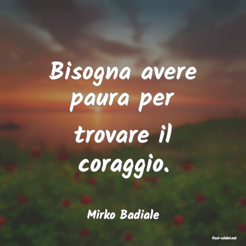 frasi di  Mirko Badiale
