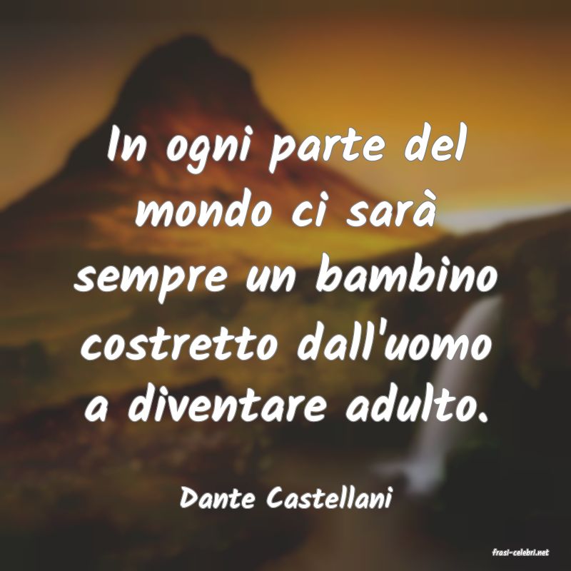 frasi di  Dante Castellani
