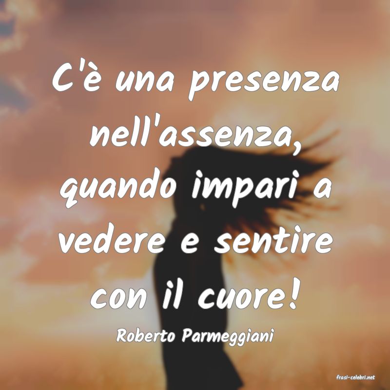 frasi di  Roberto Parmeggiani
