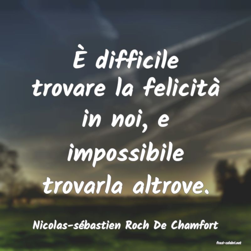 frasi di Nicolas-s�bastien Roch De Chamfort