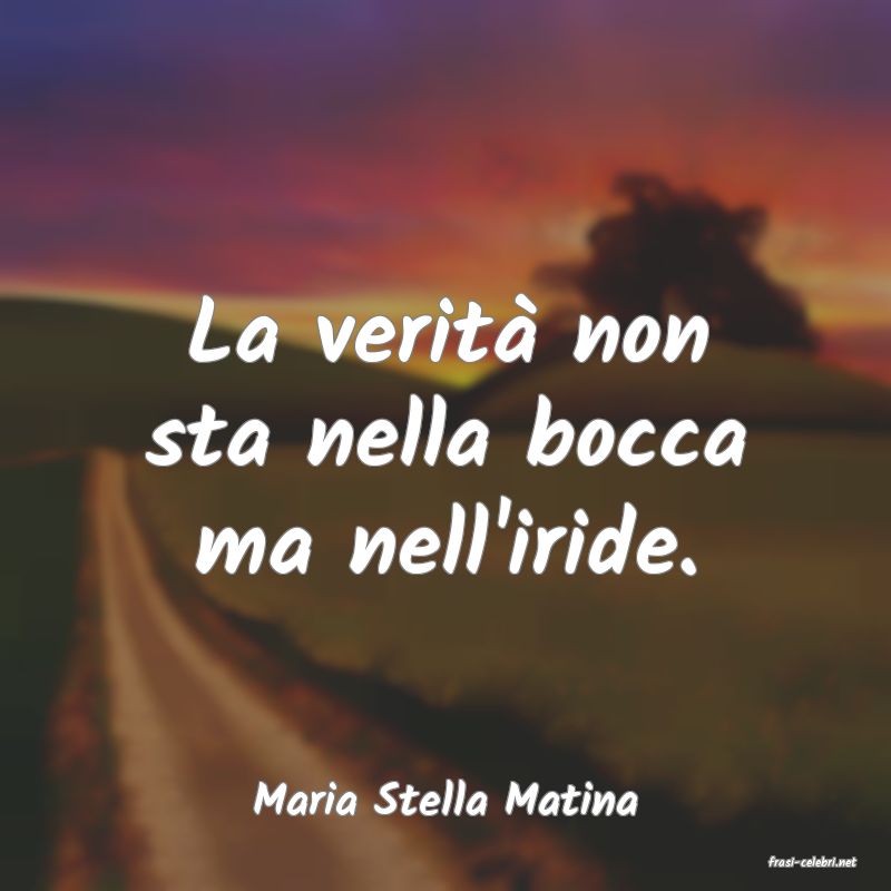 frasi di Maria Stella Matina