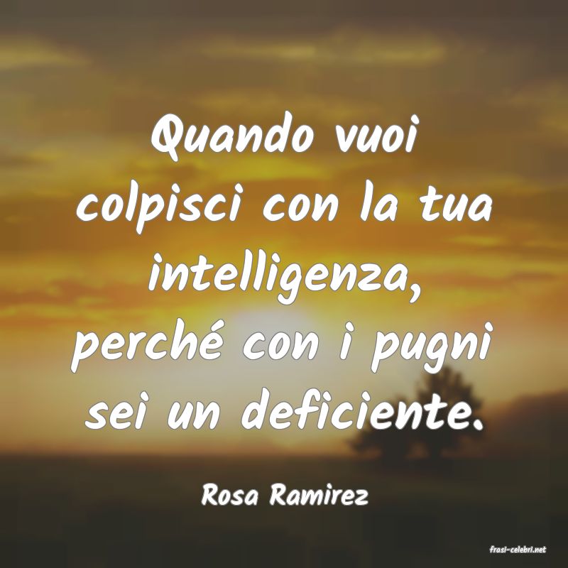 frasi di  Rosa Ramirez
