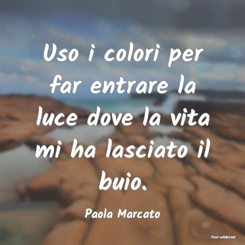 frasi di  Paola Marcato
