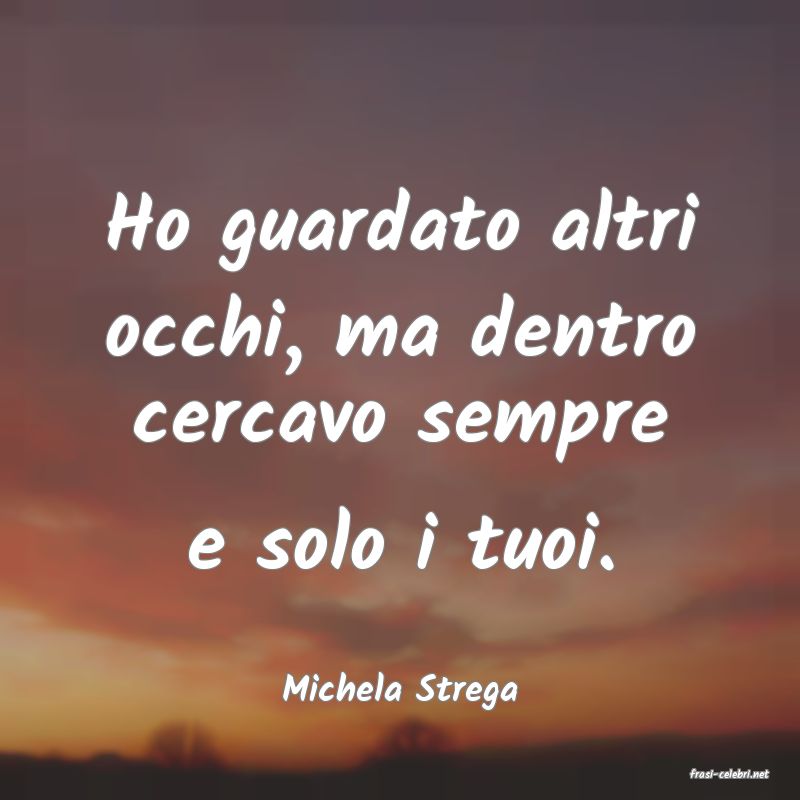 frasi di  Michela Strega
