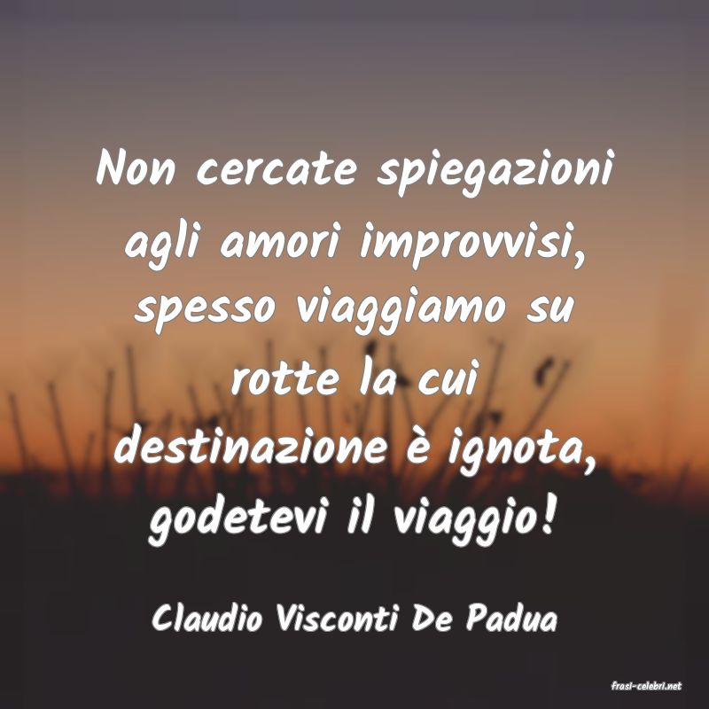 frasi di  Claudio Visconti De Padua

